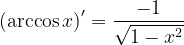 \dpi{120} \left ( \arccos x \right )'=\frac{-1}{\sqrt{1-x^{2}}}